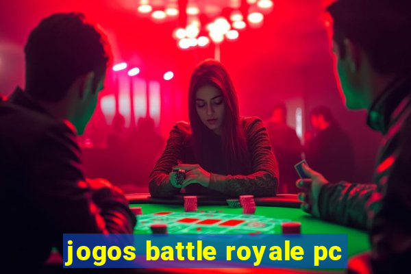 jogos battle royale pc